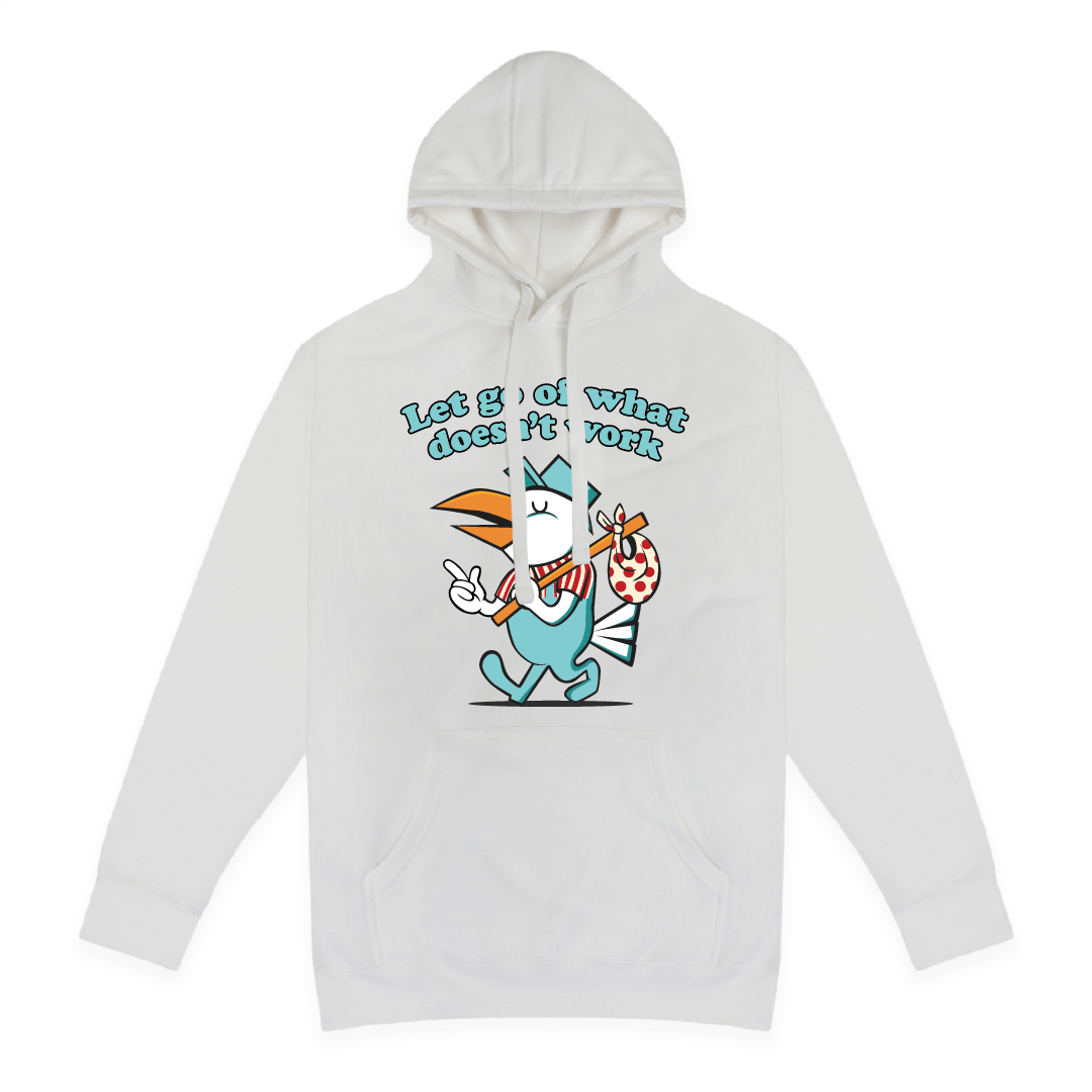 Front view of a white hoodie with cartoon bird and Let Go Of What Doesn't Work text on a white background